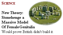 New Theory: Stonehenge a
                                        Massive Model of Female Genitalia -
                                        Would prove British
                                        didn't build it.
